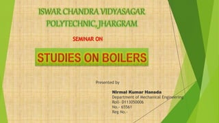 Presented by
Nirmal Kumar Hansda
Department of Mechanical Engineering
Roll- D113050006
No.- 65561
Reg No.-
 