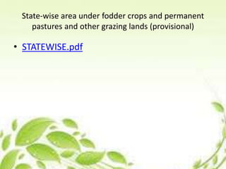 State-wise area under fodder crops and permanent
pastures and other grazing lands (provisional)
• STATEWISE.pdf
 