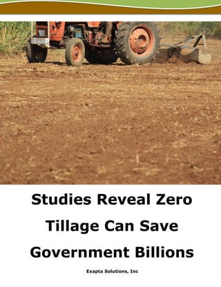 Studies Reveal Zero
Tillage Can Save
Government Billions
Exapta Solutions, Inc
 