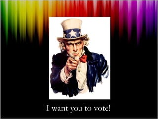 I want you to vote!
 