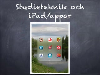 Studieteknik och
iPad/appar
 