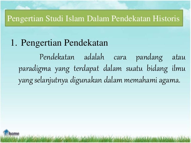 Studi Islam Dalam Pendekatan Historis