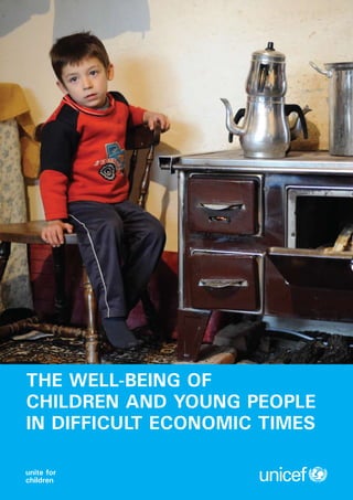 THE WELL-BEING OF
CHILDREN AND YOUNG PEOPLE
IN DIFFICULT ECONOMIC TIMES

unite for
children
 