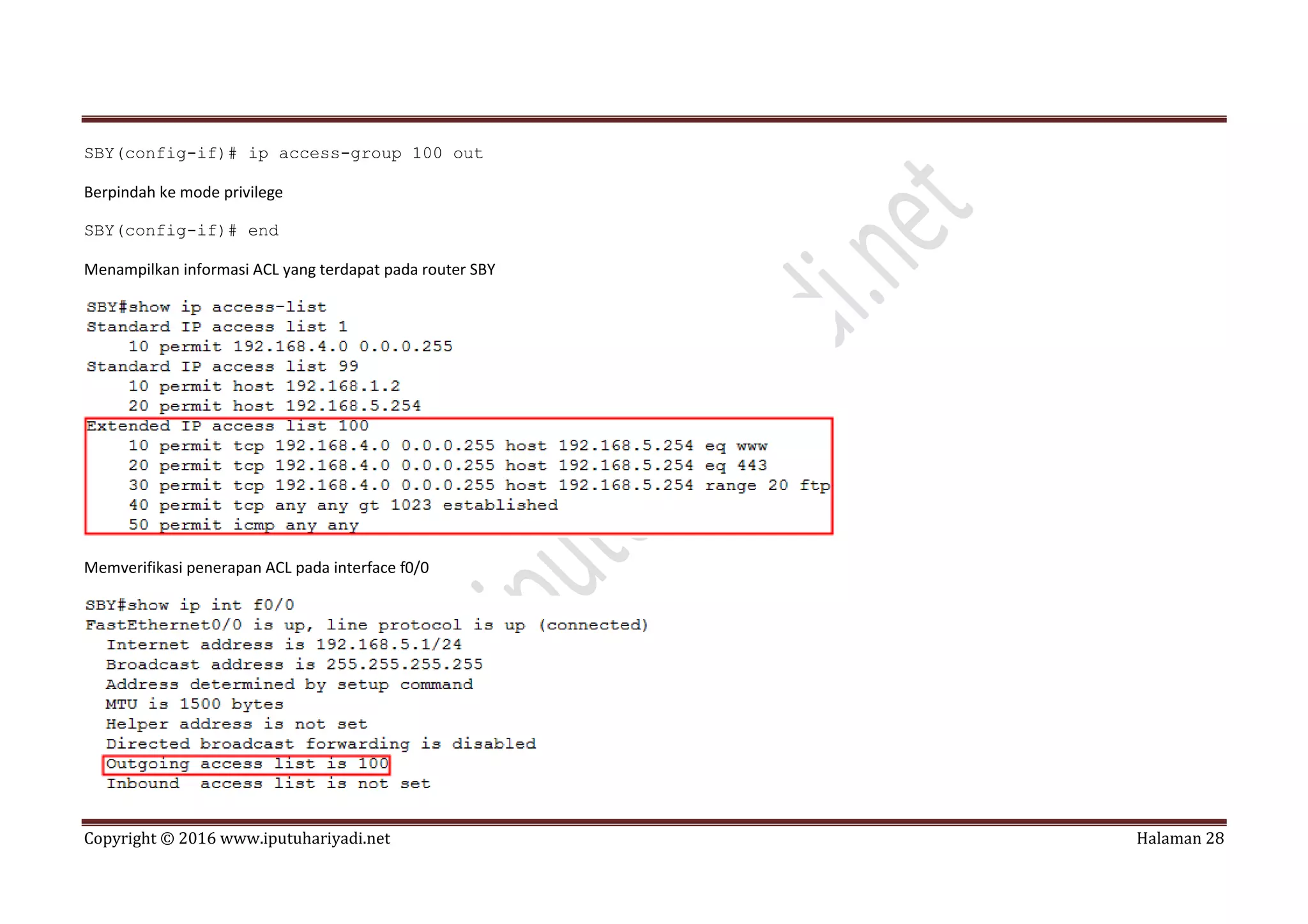 Copyright © 2016 www.iputuhariyadi.net Halaman 28
SBY(config-if)# ip access-group 100 out
Berpindah ke mode privilege
SBY(config-if)# end
Menampilkan informasi ACL yang terdapat pada router SBY
Memverifikasi penerapan ACL pada interface f0/0
 