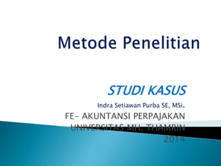 STUDI KASUS
Indra Setiawan Purba SE, MSi.
FE- AKUNTANSI PERPAJAKAN
UNIVERSITAS MH. THAMRIN
2014
 