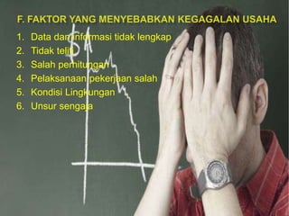 1. Data dan informasi tidak lengkap
2. Tidak teliti
3. Salah perhitungan
4. Pelaksanaan pekerjaan salah
5. Kondisi Lingkungan
6. Unsur sengaja
 