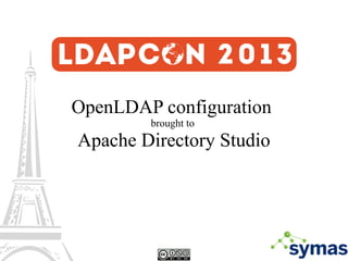 OpenLDAP configuration
brought to

Apache Directory Studio

1

 