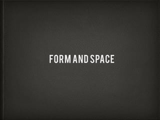 FORM AND SPACE
 