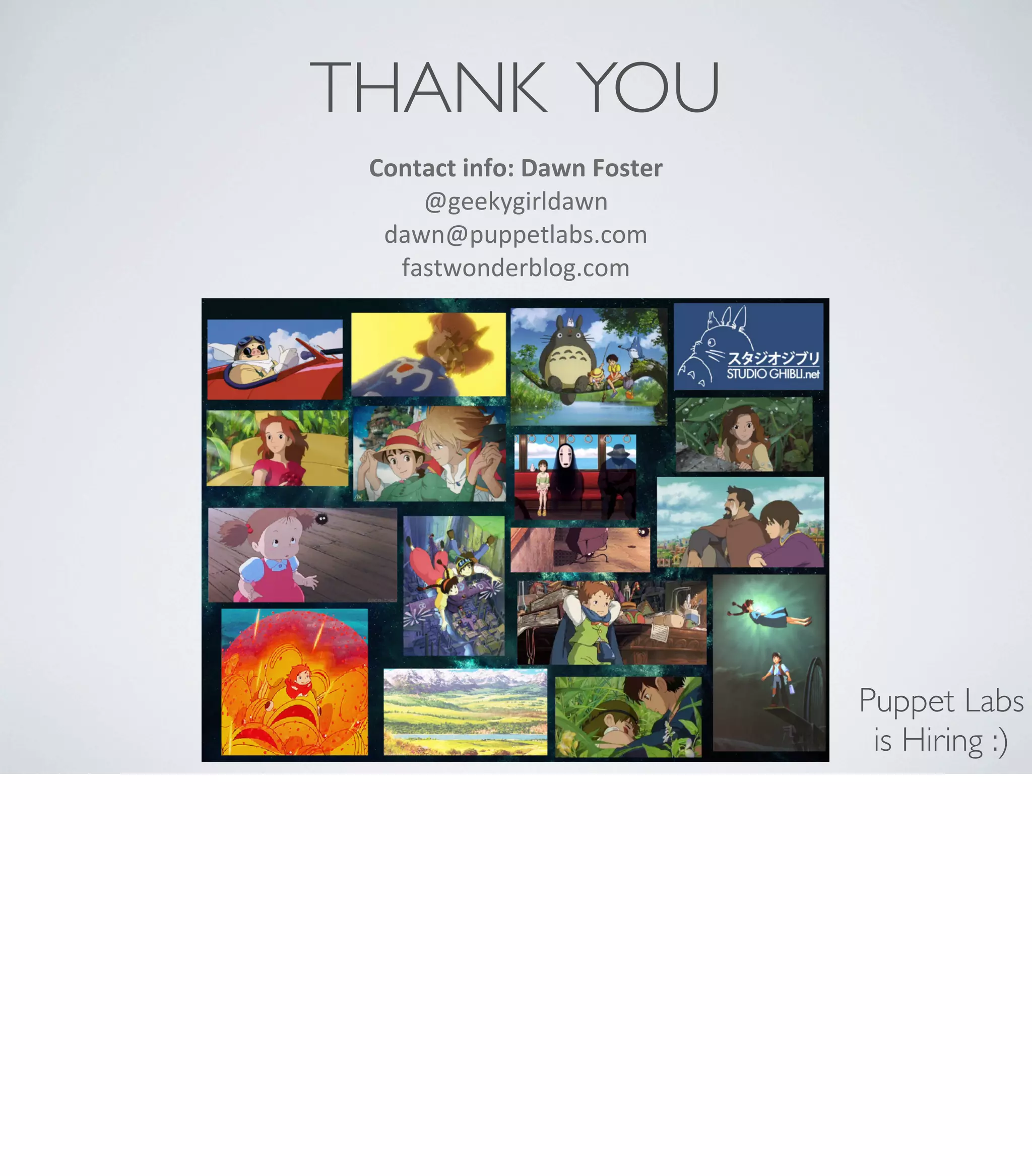 THANK YOU
Contact	
  info:	
  Dawn	
  Foster
@geekygirldawn
dawn@puppetlabs.com
fastwonderblog.com
Puppet Labs
is Hiring :)
 
