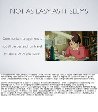 NOT AS EASY AS IT SEEMS
Community management is
not all parties and fun travel.
It’s also a lot of real work.
In Whisper o...