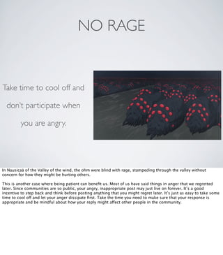 NO RAGE
Take time to cool off and
don’t participate when
you are angry.
In Nausicaä of the Valley of the wind, the ohm wer...