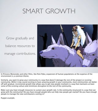 SMART GROWTH
Grow gradually and
balance resources to
manage contributions.
In Princess Mononoke and other ﬁlms, like Pom P...