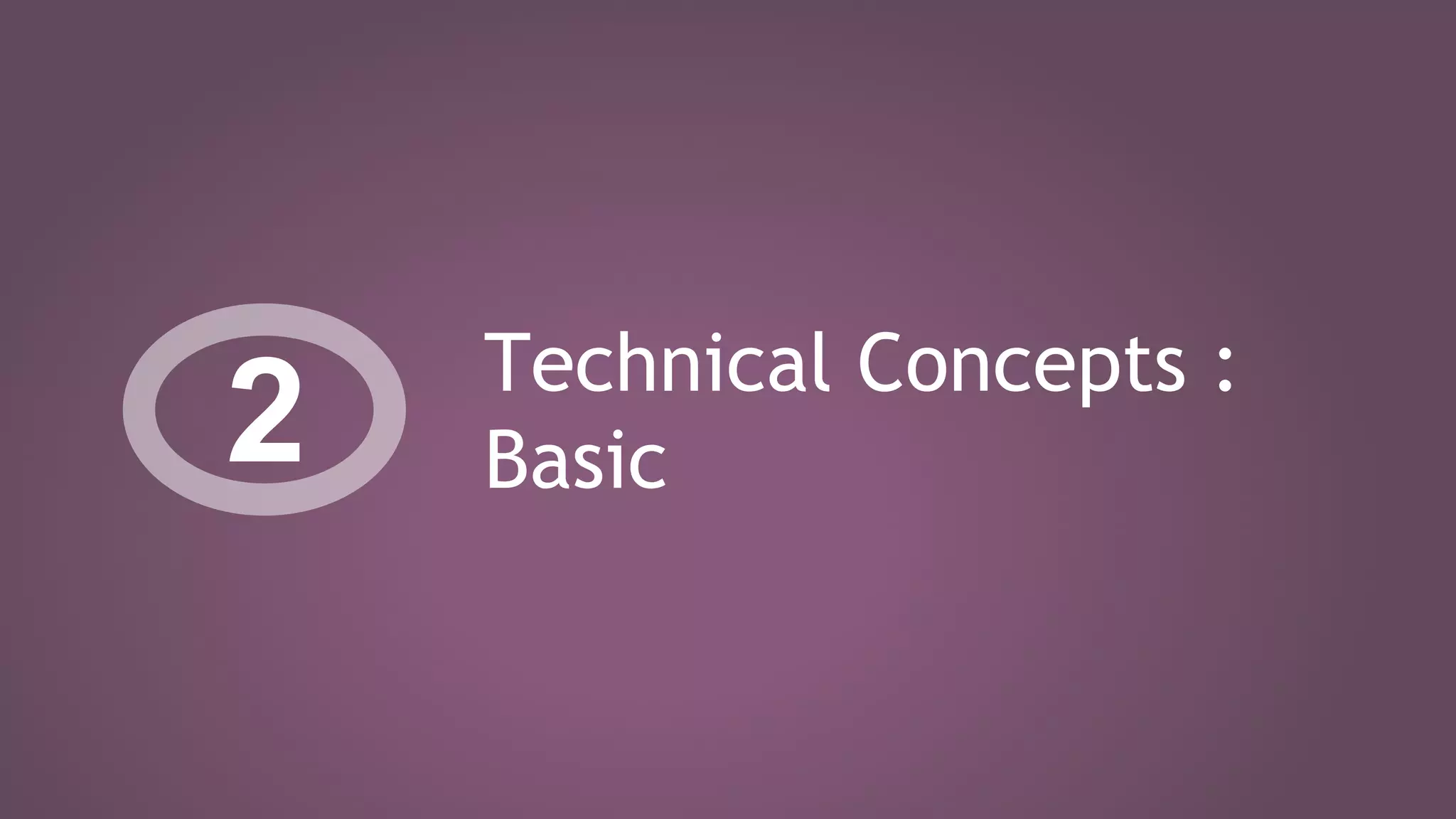 Technical Concepts :
Basic2
 