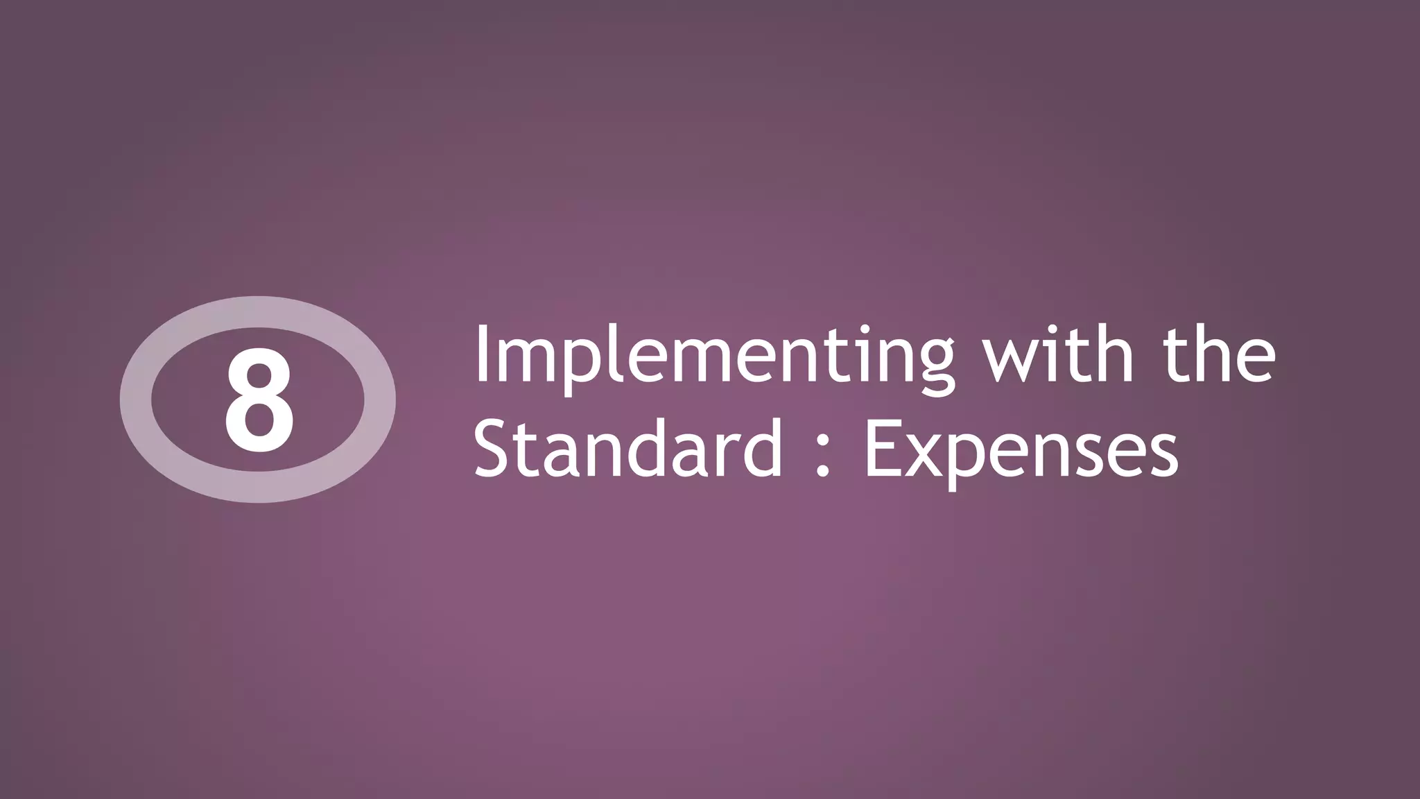 Implementing with the
Standard : Expenses8
 