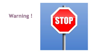 Warning !
 