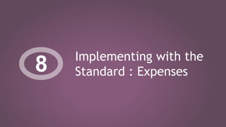 Implementing with the
Standard : Expenses8
 
