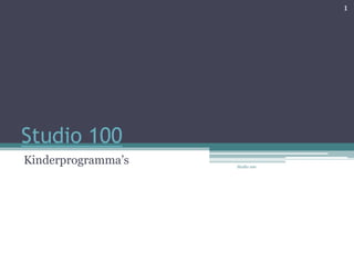 Studio 100 Kinderprogramma’s 1 Studio 100 