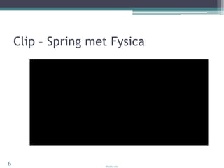 Clip – Spring met Fysica6Studio 100