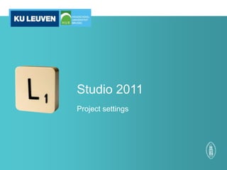 Studio 2011
Project settings

 
