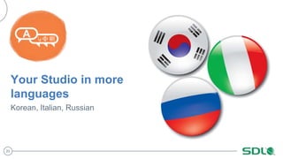 20
Your Studio in more
languages
Korean, Italian, Russian
 