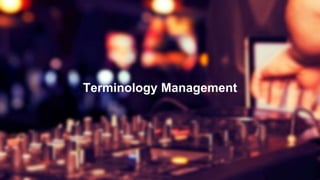 21
Terminology Management
 