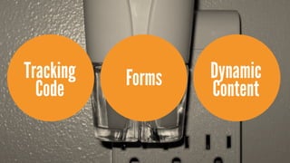 Tracking   Forms   Dynamic
  Code             Content
 