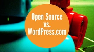 Open Source
     vs.
WordPress.com
 