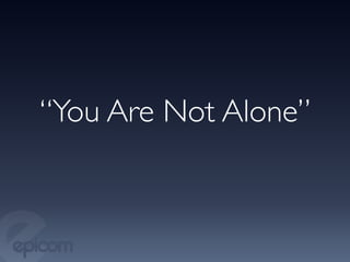 “You Are Not Alone”	

 