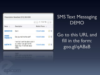 SMS Text Messaging
       DEMO
           
Go to this URL and
  ﬁll in the form: 
   goo.gl/qABaB	

 