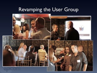 Revamping the User Group	

 