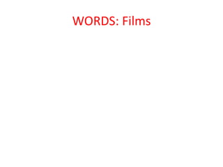 WORDS: Films
 