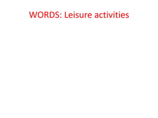 WORDS: Leisure activities
 