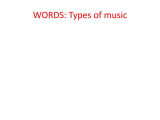 WORDS: Types of music
 