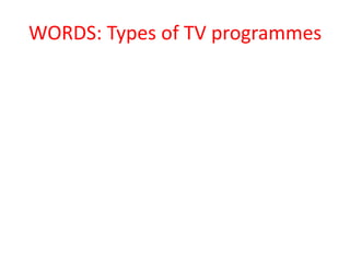 WORDS: Types of TV programmes
 