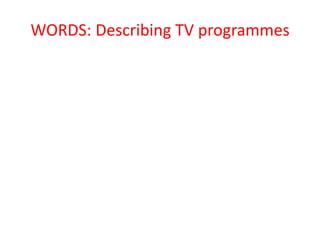 WORDS: Describing TV programmes
 