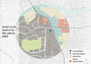 CITY CENTRE COMMERCIAL
DISTRICT CENTRE COMMERCIAL
PUBLIC OPEN SPACE
RESIDENTIAL
ESTABLISHED RESIDENTIAL
DISTRICT AS PER
SHOWN IN THE
DBKL LAND USE
ZONING
 