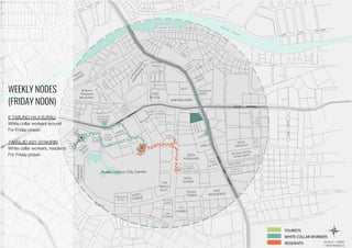 WEEKLY NODES
(FRIDAY NOON)
6 TABUNG HAJI SURAU
White collar workers around
For Friday prayer.
7 MASJID ASY-SYAKIRIN
White collar workers, residents
For Friday prayer.
 