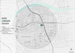 MACRO
LANDMARKS
OVERVIEW
LEGEND
1 PETRONAS TWIN TOWERS
2 KUALA LUMPUR
CONVENTION CENTRE
3 KLCC PARK
4 MENARA TABUNG HAJI
 