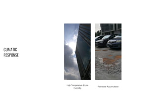 CLIMATIC
RESPONSE
High Temperature & Low
Humidity
Rainwater Accumulation
 