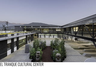 EL TRANQUE CULTURAL CENTER
 