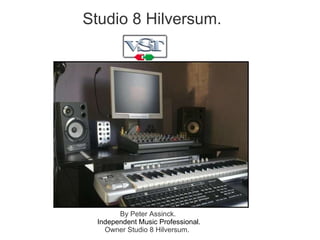 By Peter Assinck.  Independent Music Professional. Owner Studio 8 Hilversum.  Studio 8 Hilversum. 