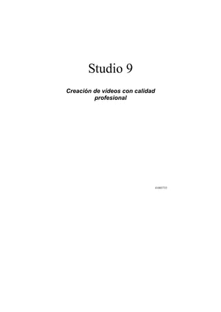 Studio 9
Creación de vídeos con calidad
profesional
41003733
 