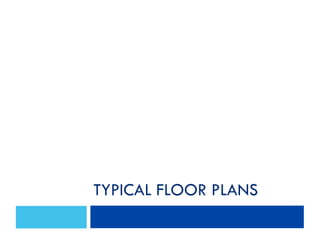 TYPICAL FLOOR PLANS
 