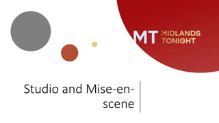 Studio and Mise-en-
scene
 
