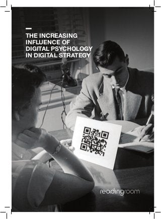 readingroom.com | info.london@readingroom.com | +44 20 7173 2800
the increasing
influence of
digital psychology
in digital strategy
 