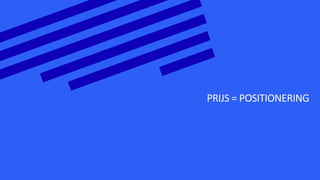 PRIJS = POSITIONERING
 