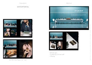 Fotoproduktion                                              Advertorial



                          ADVERTORIAL

                                                                                                                                 art eats itself Photographer ATTILA HARTWIG
                                                                                                                                          Food art direction and dining concept TELSE BUS




                                                                                                        An empty, beautifully lit swimming pool, a fatted and tattooed swine, a minimalist but stylish table
                                                                                                        setting, unnecessarily lit candles, all the essentials to drink and guests apparently all on a toilet break.
                                                                                                        What can this possibly be? It must be sleek’s art banquet. For the guest list drawn from Berlin’s fashion
                                                                                                        and art scene and more of what we forced them to eat, see the following pages.




                                                                                                                                                                                                                             F o o d A r t D i r e c t i o n , D i n i n g C o n c e p t : Te l s e B u s , A r t D i r e c t i o n : C h r i s t i a n K ü p k e r , F o t o g r a f i e : A t t i l a H a r t w i g
                                                             180                                                                                                                                                       181




                                                             Anforderungen:
                                                             • Foodkonzept „Art eats itself“
                                                             • Shooting

V E LT I N S | S l e e k M a g a z i n „ e a t - f e e d “
 