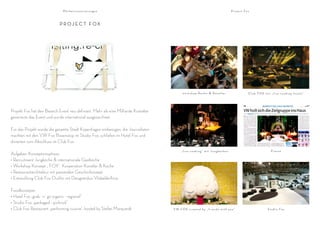 M a r k e n­i n s z e n i e r u n g e n                                                                    Project Fox



                            P R OJ E C T F OX




                                                                                            workshop Köche & Künstler                              C l u b F OX m i t „ l i v e c o o k i n g In s e l n“




Projekt Fox hat den Bereich Event neu definiert. Mehr als eine Milliarde Kontakte
generierte das Event und wurde international ausgezeichnet.

Für das Projekt wurde die gesamte Stadt Kopenhagen einbezogen, die Journalisten
machten mit den VW Fox Boxenstop im Studio Fox, schliefen im Hotel Fox und
dinierten zum Abschluss im Club Fox.
                                                                                           „live cooking“ mit Jungköchen                                                 Presse
Aufgaben Konzeptionsphase:
• Recruitment Jungköche & internationale Gastköche
• Workshop Konzept „ FOX“ Kooperation Künstler & Köche
• Restaurantarchitektur mit passenden Geschirrkonzept
• Entwicklung Club Fox Outfits mit Designerduo VilsbøldeArce

Foodkonzepte:
• Hotel Fox „grab´n`go organic - regional“
• Studio Fox „packaged - picknick“
• Club Fox Restaurant „performing cuisine“; hosted by Stefan Marquardt              V W F OX c r e a t e d b y „ f r i e n d s w i t h y o u“                        Studio Fox
 