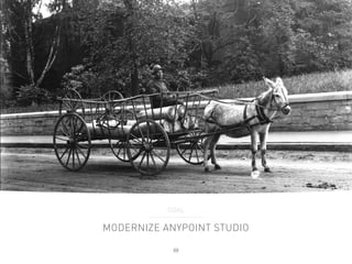 MODERNIZE ANYPOINT STUDIO
GOAL
 