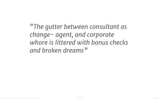 STUDIO D FINAL100 QUESTIONS FOR THE YOUNG CREATIVE
“The gutter between change-
agent, and corporate whore is
littered with bonus checks and
broken dreams”

 